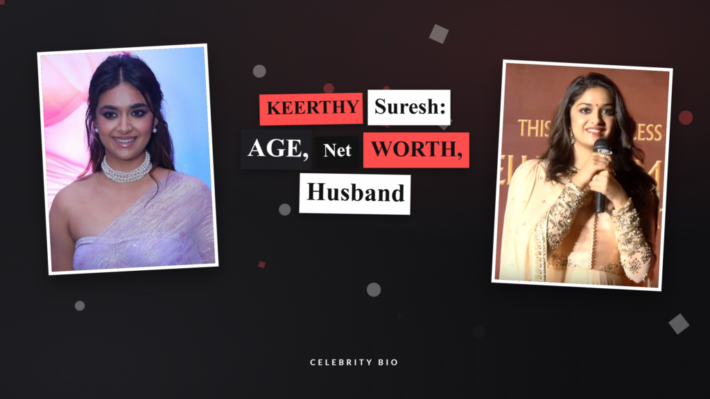 Keerthy Suresh husband: Height, Net Worth, Biography & Film Career
